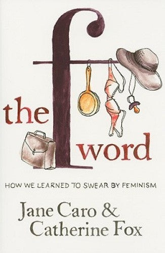 The F Word - Jane Caro & Catherine Fox