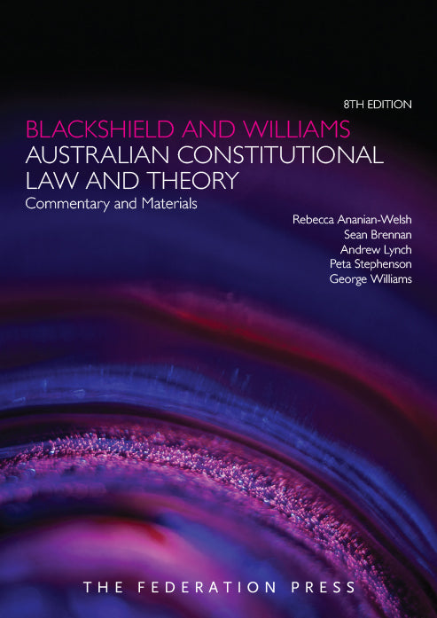 Blackshield & Williams 8e Australian Constitutional Law & Theory Commentary & Materials